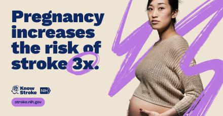Poster encourages pregnant women to lower their risk by stating there’s a high risk of stroke during pregnancy.